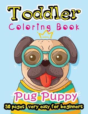 Book cover for Pug Puppy Toddler Coloring Book 50 Pages very easy for beginners