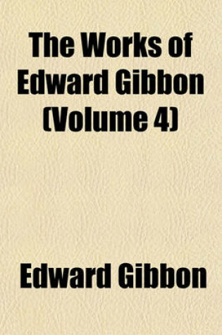 Cover of The Works of Edward Gibbon (Volume 4)