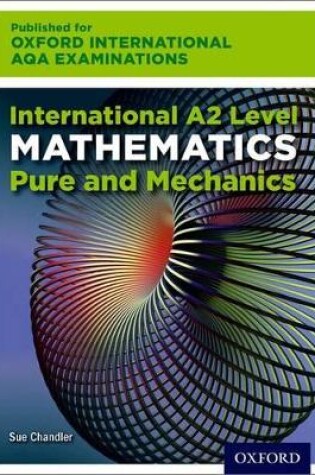 Cover of Oxford International AQA Examinations: International A2 Level Mathematics Pure and Mechanics