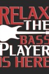 Book cover for Relax the Bass Player Is Here