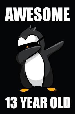 Book cover for Awesome 13 Year Old Dabbing Penguin