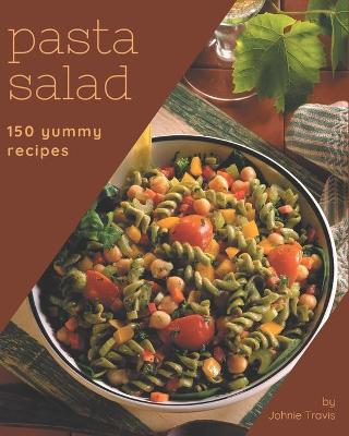 Book cover for 150 Yummy Pasta Salad Recipes