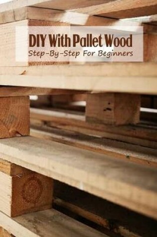 Cover of DIY With Pallet Wood