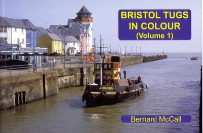 Book cover for Bristol Tugs in Colour Volume 1