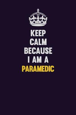 Book cover for Keep Calm Because I Am A Paramedic