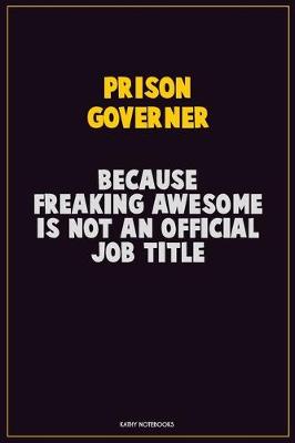 Book cover for Prison Governer, Because Freaking Awesome Is Not An Official Job Title