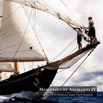 Book cover for Memories of Aschanti IV: In the 2010 Antigua Classic Yacht Regatta