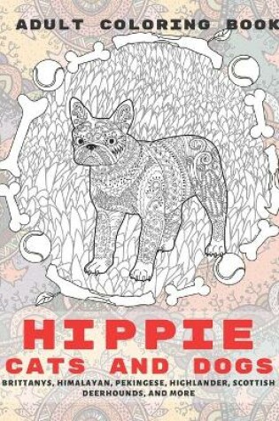 Cover of Hippie Cats and Dogs - Adult Coloring Book - Brittanys, Himalayan, Pekingese, Highlander, Scottish Deerhounds, and more