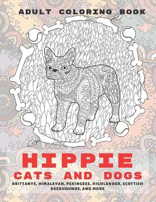 Book cover for Hippie Cats and Dogs - Adult Coloring Book - Brittanys, Himalayan, Pekingese, Highlander, Scottish Deerhounds, and more