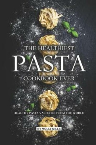 Cover of The Healthiest Pasta Cookbook Ever