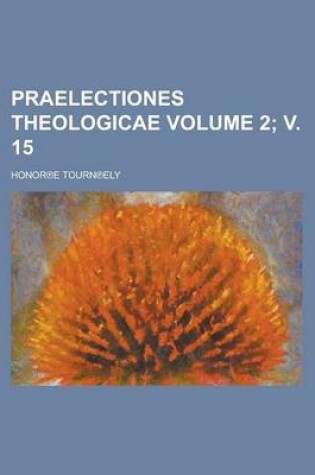 Cover of Praelectiones Theologicae Volume 2; V. 15