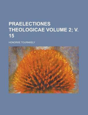 Book cover for Praelectiones Theologicae Volume 2; V. 15