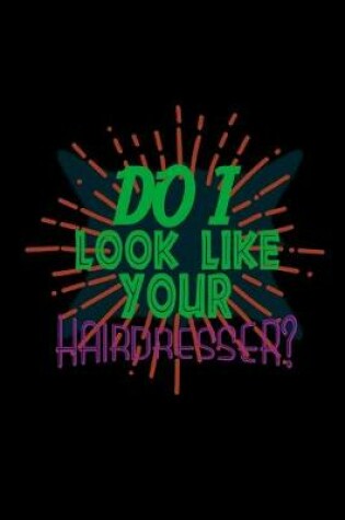 Cover of Do I look like your hairdresser?