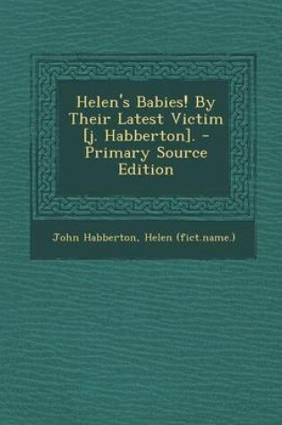 Cover of Helen's Babies! by Their Latest Victim [J. Habberton]. - Primary Source Edition