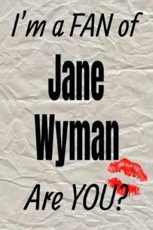 Cover of I'm a Fan of Jane Wyman Are You? Creative Writing Lined Journal