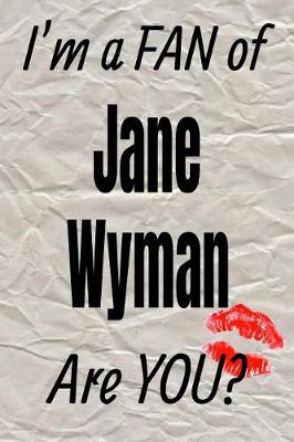 Book cover for I'm a Fan of Jane Wyman Are You? Creative Writing Lined Journal