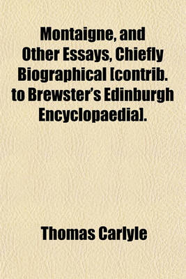 Book cover for Montaigne, and Other Essays, Chiefly Biographical [Contrib. to Brewster's Edinburgh Encyclopaedia].