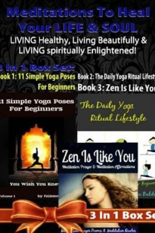 Cover of Meditations to Heal Your Life & Soul: Living Healthy, Living Beautifully & Living Spiritually Enlightened! - 3 in 1 Box Set: 3 in 1 Box Set: Book 1: 11 Advanced Yoga Poses You Wish You Knew + Book 2: Daily Yoga Ritual + Book 3