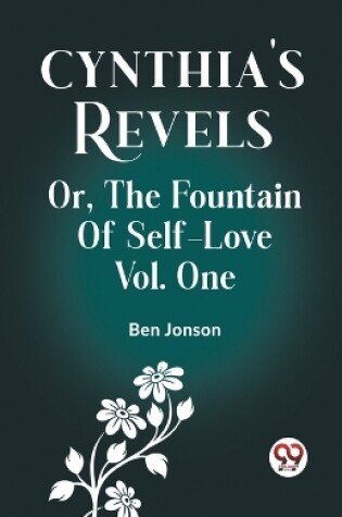 Cover of Cynthia's Revels Or, The Fountain Of Self-Love Vol. One