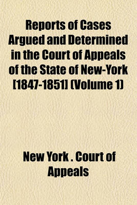 Book cover for Reports of Cases Argued and Determined in the Court of Appeals of the State of New-York [1847-1851] (Volume 1)