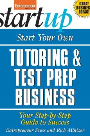 Cover of Start Your Own Tutoring and Test Prep Business: Your Step-by-Step Guide to Success