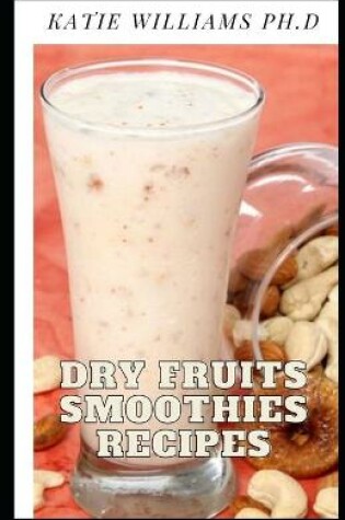 Cover of Dry Fruits Smoothies Recipes