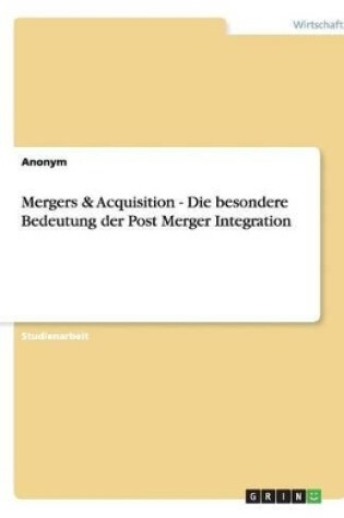 Cover of Mergers & Acquisition - Die besondere Bedeutung der Post Merger Integration