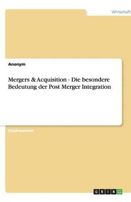 Book cover for Mergers & Acquisition - Die besondere Bedeutung der Post Merger Integration