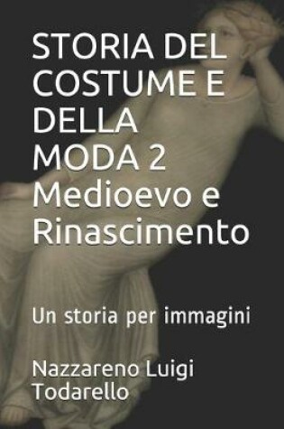 Cover of STORIA DEL COSTUME E DELLA MODA 2 Medioevo e Rinascimento