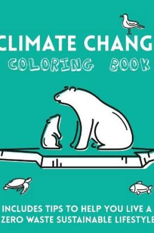 Cover of Climate Change Coloring book. Includes tips to help you live a zero waste sustainable lifestyle