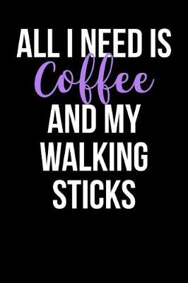 Book cover for All I Need is Coffee and My Walking Sticks