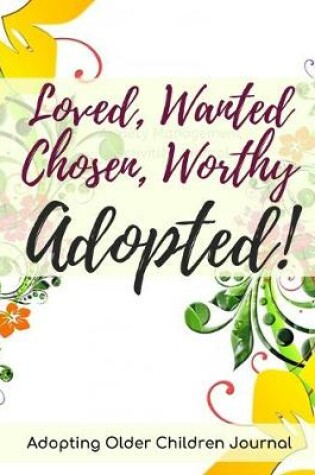 Cover of Loved, Wanted, Chosen, Worthy Adopted!