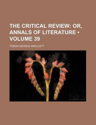 Book cover for The Critical Review (Volume 39); Or, Annals of Literature