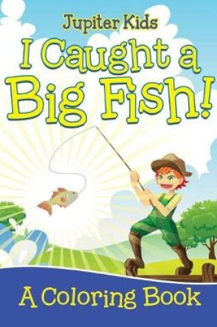 Cover of I Caught a Big Fish! (A Coloring Book)
