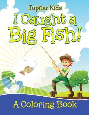 Book cover for I Caught a Big Fish! (A Coloring Book)