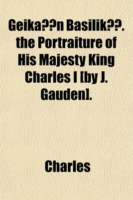 Book cover for Geik N Basiliky. the Portraiture of His Majesty King Charles I [By J. Gauden].