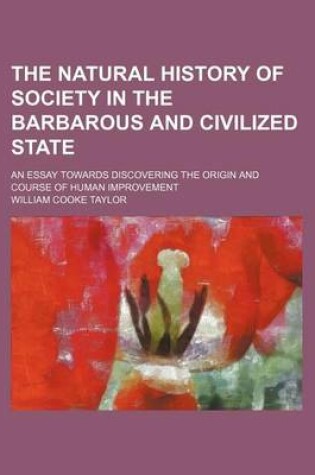 Cover of The Natural History of Society in the Barbarous and Civilized State (Volume 1); An Essay Towards Discovering the Origin and Course of Human Improvement