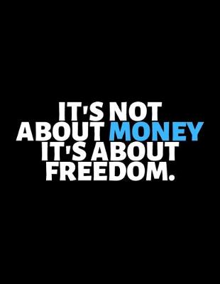 Book cover for It's Not About Money It's About Freedom