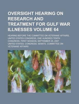 Book cover for Oversight Hearing on Research and Treatment for Gulf War Illnesses; Hearing Before the Committee on Veterans' Affairs, United States Congress, One Hun