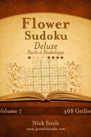 Cover of Flower Sudoku Deluxe - Facile à Diabolique - Volume 7 - 468 Grilles