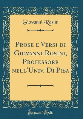 Book cover for Prose E Versi Di Giovanni Rosini, Professore Nell'univ. Di Pisa (Classic Reprint)