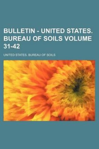 Cover of Bulletin - United States. Bureau of Soils Volume 31-42