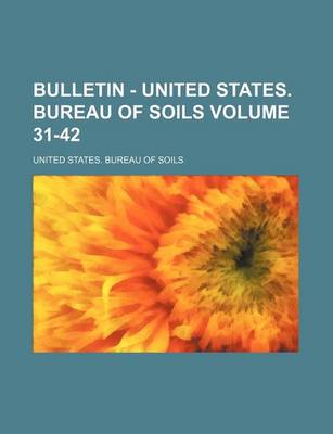 Book cover for Bulletin - United States. Bureau of Soils Volume 31-42