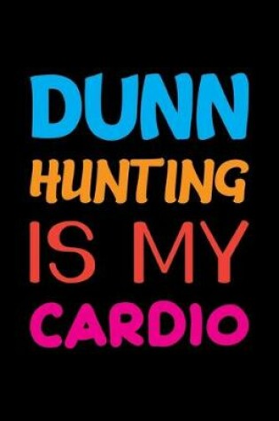 Cover of Dunn Hunting Is My Cardio