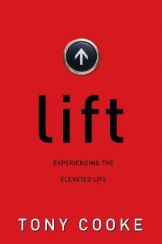 Cover of Lift: Experiencing the Elevated Life