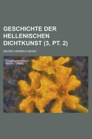 Cover of Geschichte Der Hellenischen Dichtkunst (3, PT. 2 )