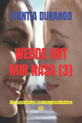 Book cover for Werde Mit Mir Nass (3)