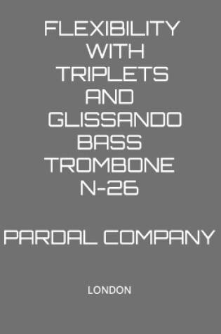 Cover of Flexibility with Triplets and Glissando Bass Trombone N-26