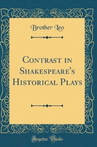 Cover of Contrast in Shakespeare's Historical Plays (Classic Reprint)