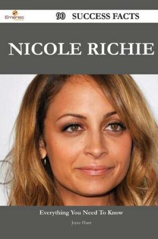 Cover of Nicole Richie 90 Success Facts - Everything You Need to Know about Nicole Richie